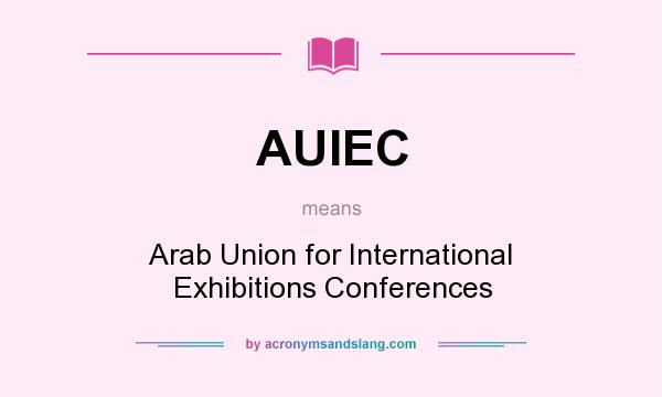 What does AUIEC mean? It stands for Arab Union for International Exhibitions Conferences