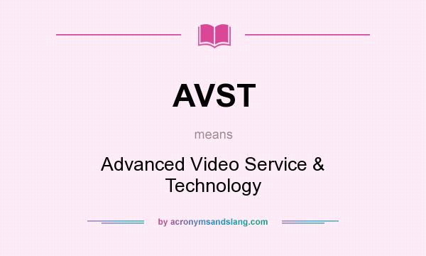 What does AVST mean? It stands for Advanced Video Service & Technology