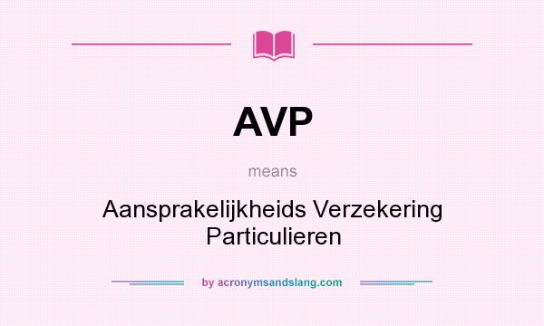 What does AVP mean? It stands for Aansprakelijkheids Verzekering Particulieren
