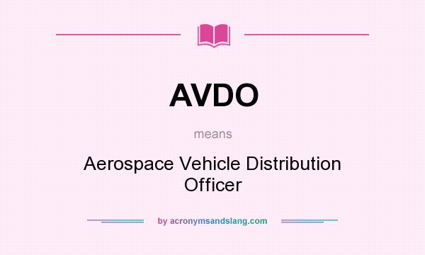 What does AVDO mean? It stands for Aerospace Vehicle Distribution Officer
