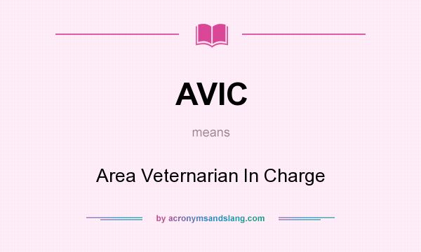 What does AVIC mean? It stands for Area Veternarian In Charge