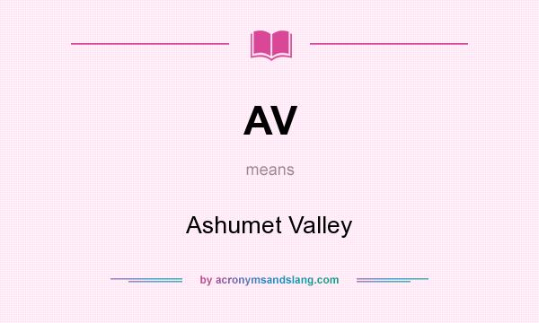 What does AV mean? It stands for Ashumet Valley