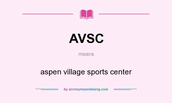 What does AVSC mean? It stands for aspen village sports center
