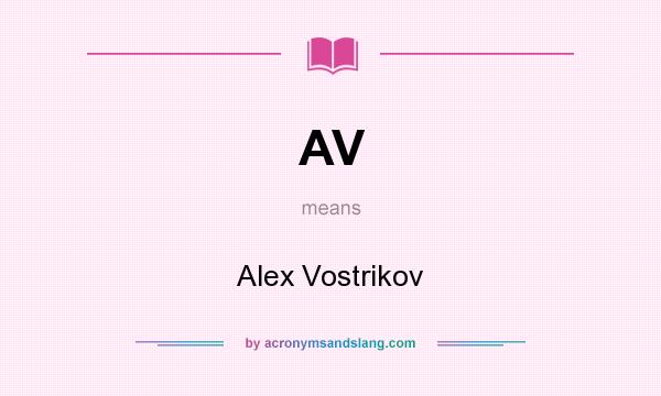 What does AV mean? It stands for Alex Vostrikov