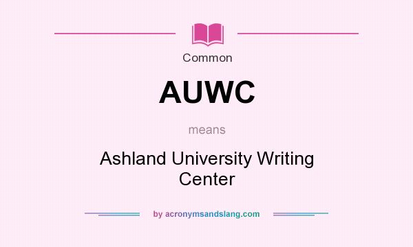 What does AUWC mean? It stands for Ashland University Writing Center