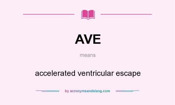 What does AVE mean? It stands for accelerated ventricular escape