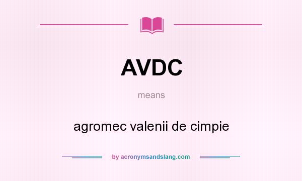 What does AVDC mean? It stands for agromec valenii de cimpie