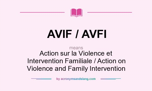 What does AVIF / AVFI mean? It stands for Action sur la Violence et Intervention Familiale / Action on Violence and Family Intervention