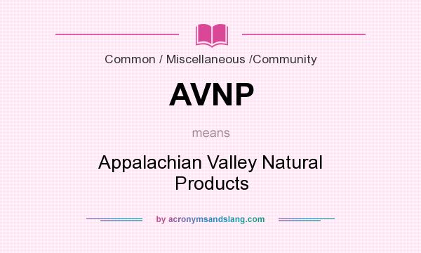 What does AVNP mean? It stands for Appalachian Valley Natural Products