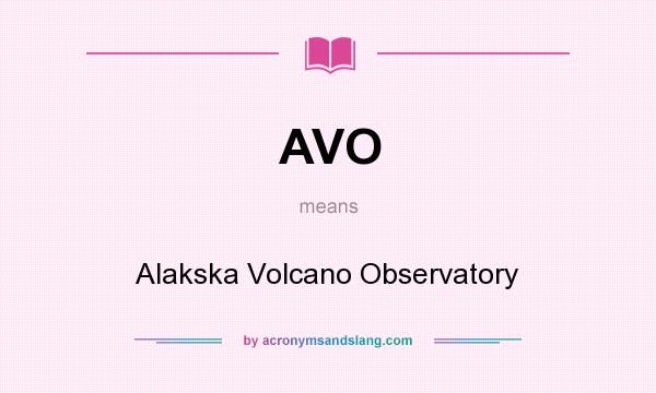 What does AVO mean? It stands for Alakska Volcano Observatory