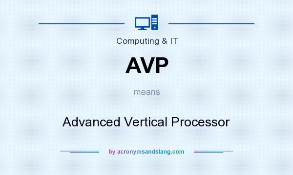 What does AVP mean? It stands for Advanced Vertical Processor