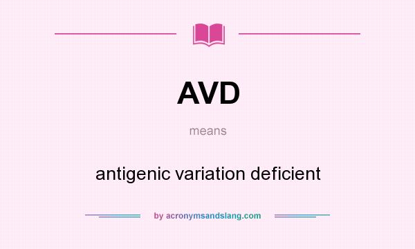 What does AVD mean? It stands for antigenic variation deficient