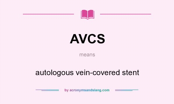 What does AVCS mean? It stands for autologous vein-covered stent