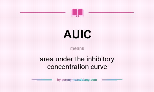 What does AUIC mean? It stands for area under the inhibitory concentration curve