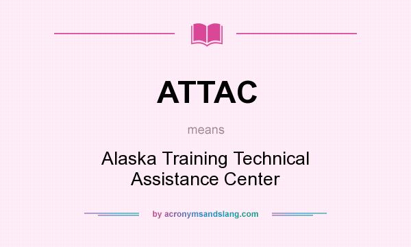 What does ATTAC mean? It stands for Alaska Training Technical Assistance Center