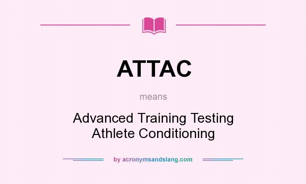What does ATTAC mean? It stands for Advanced Training Testing Athlete Conditioning