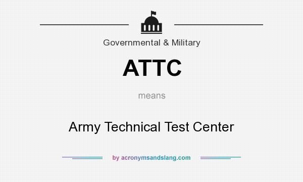 What does ATTC mean? It stands for Army Technical Test Center
