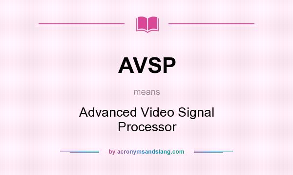 What does AVSP mean? It stands for Advanced Video Signal Processor