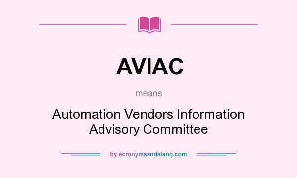 What does AVIAC mean? It stands for Automation Vendors Information Advisory Committee