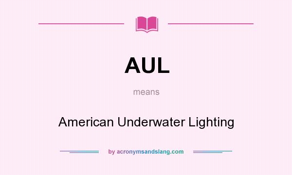 What does AUL mean? It stands for American Underwater Lighting