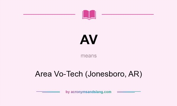What does AV mean? It stands for Area Vo-Tech (Jonesboro, AR)