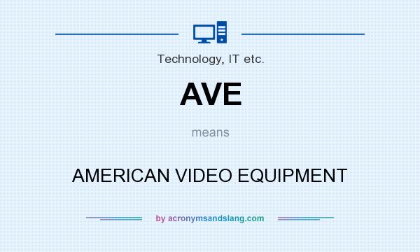 What does AVE mean? It stands for AMERICAN VIDEO EQUIPMENT