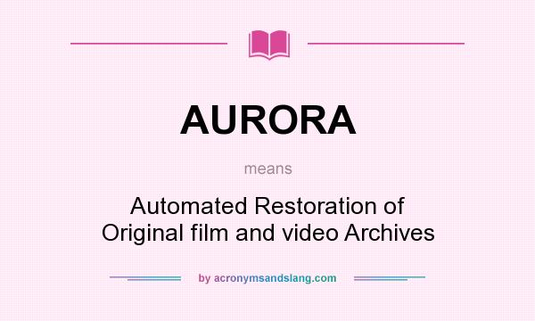 What does AURORA mean? It stands for Automated Restoration of Original film and video Archives