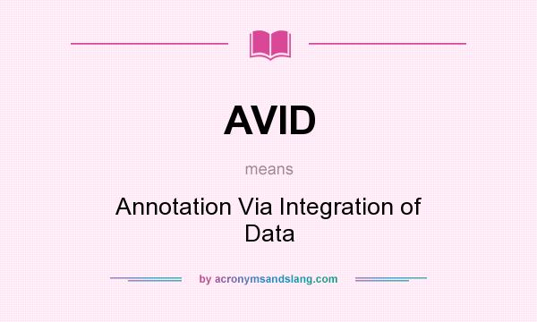 What does AVID mean? It stands for Annotation Via Integration of Data