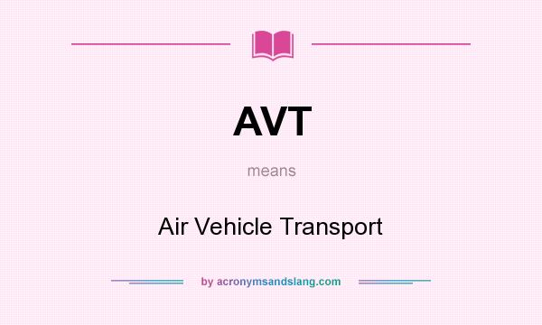 What does AVT mean? It stands for Air Vehicle Transport