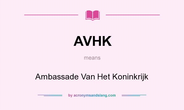What does AVHK mean? It stands for Ambassade Van Het Koninkrijk