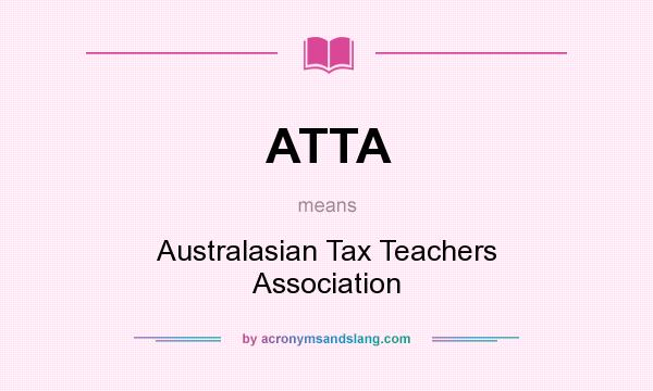 What does ATTA mean? It stands for Australasian Tax Teachers Association