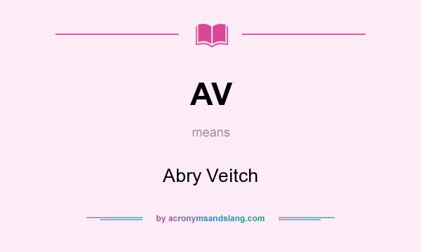 What does AV mean? It stands for Abry Veitch
