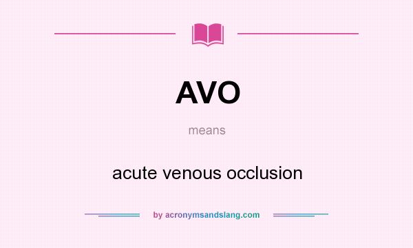 What does AVO mean? It stands for acute venous occlusion