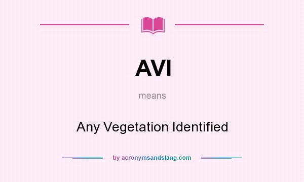 What does AVI mean? It stands for Any Vegetation Identified