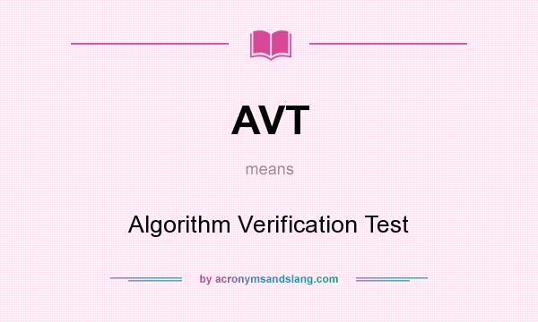 What does AVT mean? It stands for Algorithm Verification Test