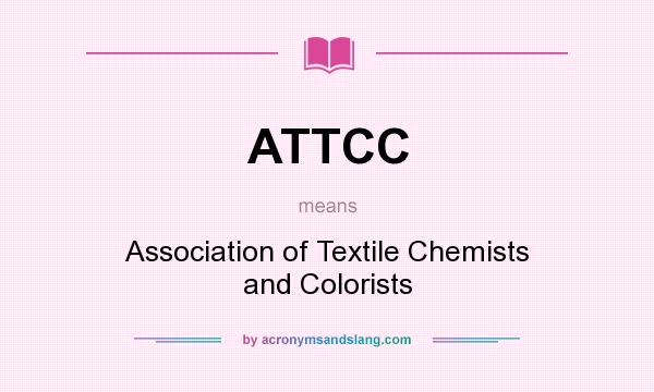 What does ATTCC mean? It stands for Association of Textile Chemists and Colorists
