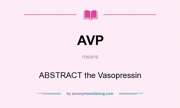 What does AVP mean? It stands for ABSTRACT the Vasopressin