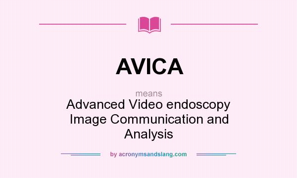 What does AVICA mean? It stands for Advanced Video endoscopy Image Communication and Analysis