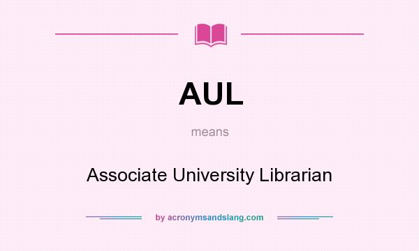 What does AUL mean? It stands for Associate University Librarian