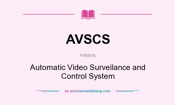 What does AVSCS mean? It stands for Automatic Video Surveilance and Control System