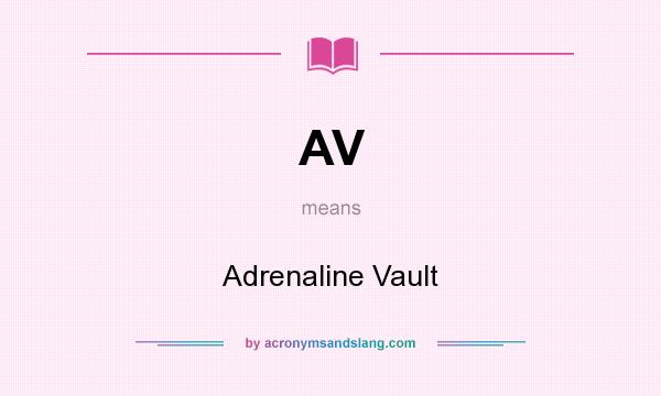 What does AV mean? It stands for Adrenaline Vault