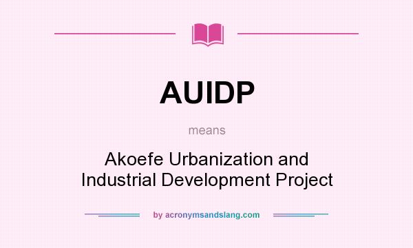 What does AUIDP mean? It stands for Akoefe Urbanization and Industrial Development Project