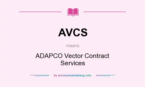What does AVCS mean? It stands for ADAPCO Vector Contract Services
