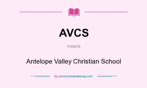 What does AVCS mean? It stands for Antelope Valley Christian School