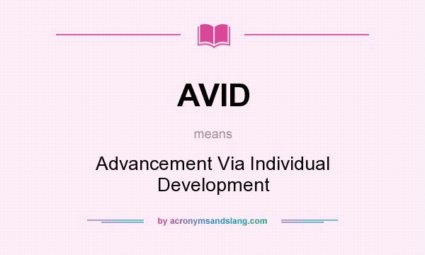 What does AVID mean? It stands for Advancement Via Individual Development