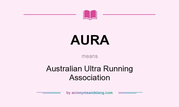 What does AURA mean? It stands for Australian Ultra Running Association