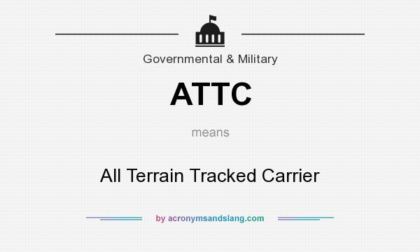 What does ATTC mean? It stands for All Terrain Tracked Carrier