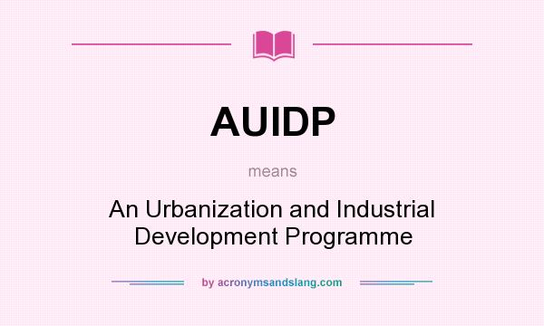What does AUIDP mean? It stands for An Urbanization and Industrial Development Programme
