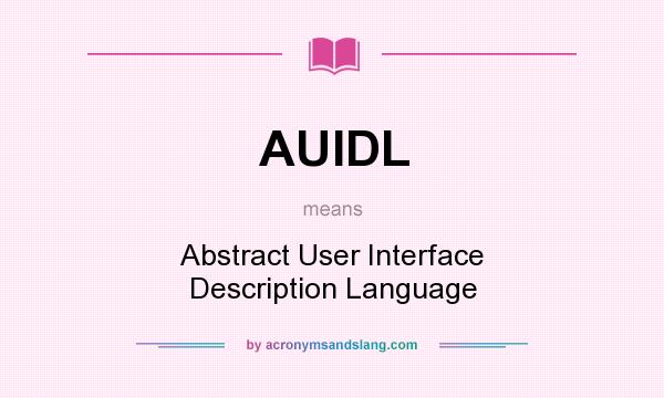 What does AUIDL mean? It stands for Abstract User Interface Description Language