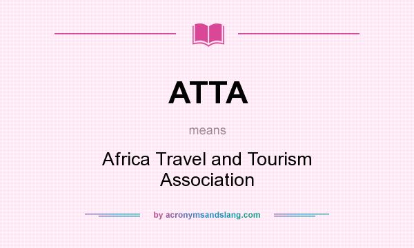 What does ATTA mean? It stands for Africa Travel and Tourism Association